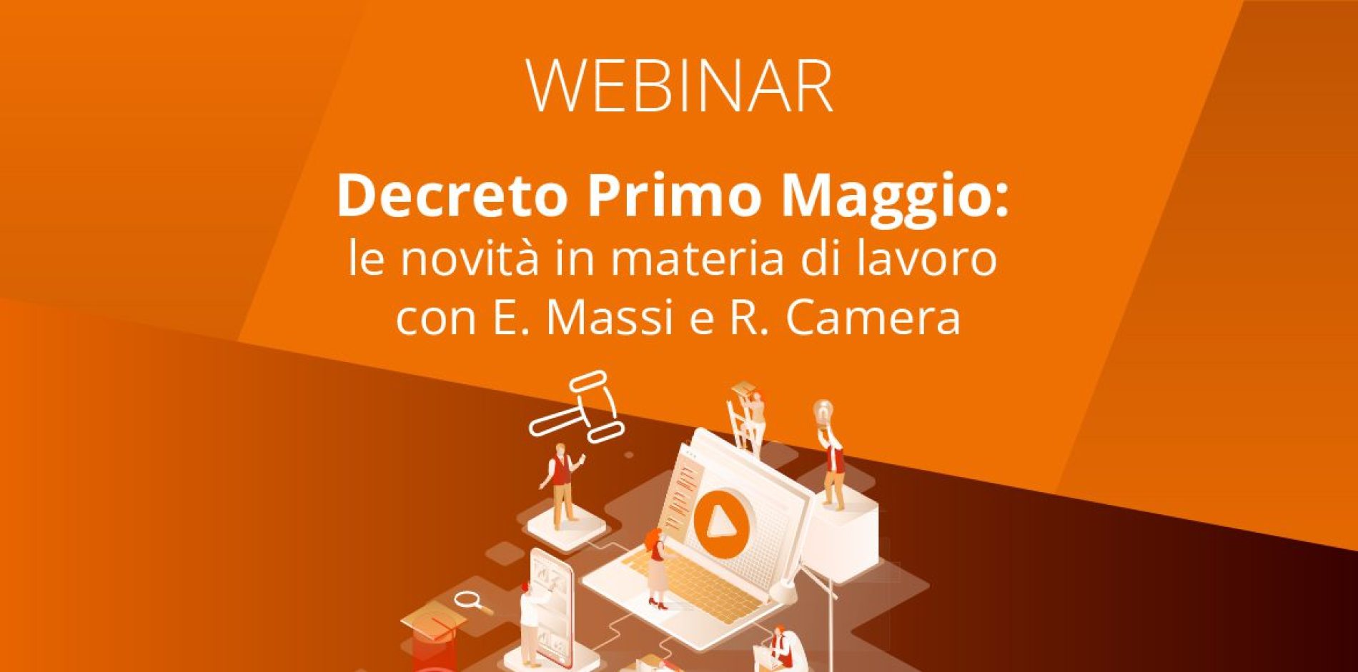 Decreto Primo Maggio: le novità in materia di lavoro con E. Massi e R. Camera