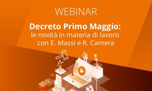 Decreto Primo Maggio: le novità in materia di lavoro con E. Massi e R. Camera
